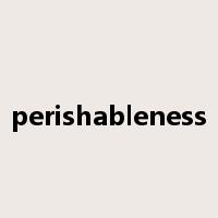perishableness是什么意思