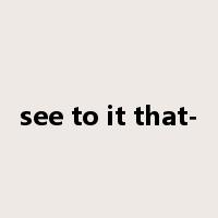 see to it that-是什么意思