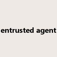 entrusted agent是什么意思