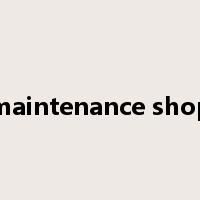 maintenance shop是什么意思