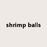 shrimp balls是什么意思
