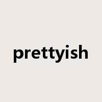 prettyish是什么意思