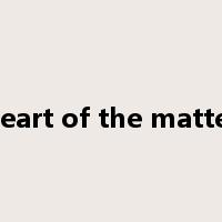 heart of the matter是什么意思