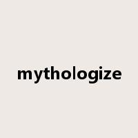 mythologize是什么意思