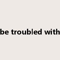 be troubled with是什么意思