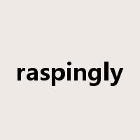 raspingly是什么意思