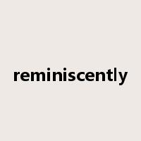 reminiscently是什么意思