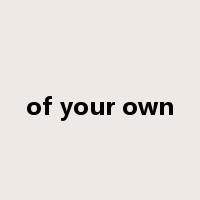 of your own是什么意思