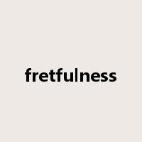 fretfulness是什么意思