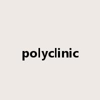 polyclinic是什么意思