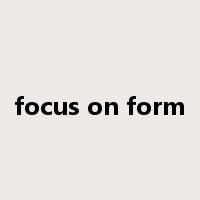 focus on form是什么意思