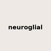 neuroglial是什么意思