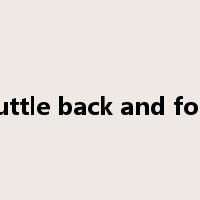 shuttle back and forth是什么意思