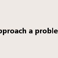 approach a problem是什么意思