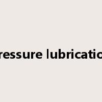 pressure lubrication是什么意思