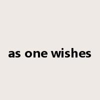 as one wishes是什么意思