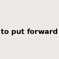 to put forward是什么意思