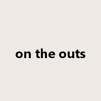 on the outs是什么意思