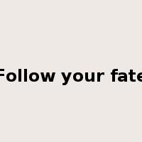 Follow your fate是什么意思