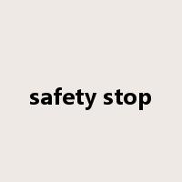 safety stop是什么意思