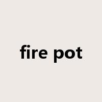 fire pot是什么意思