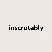 inscrutably是什么意思