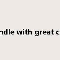 handle with great care是什么意思