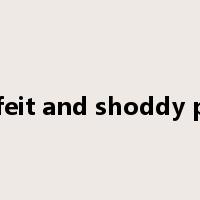 counterfeit and shoddy products是什么意思