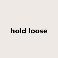 hold loose是什么意思