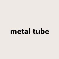 metal tube是什么意思