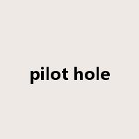 pilot hole是什么意思