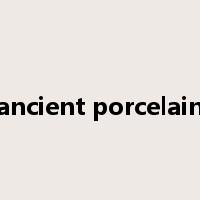 ancient porcelain是什么意思