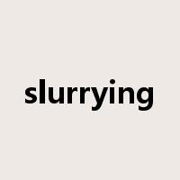 slurrying是什么意思
