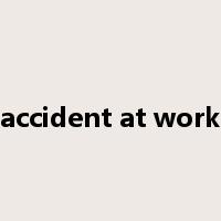 accident at work是什么意思