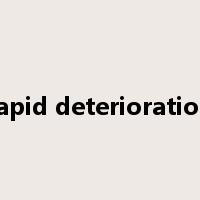 rapid deterioration是什么意思