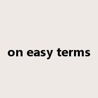 on easy terms是什么意思