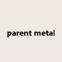 parent metal是什么意思