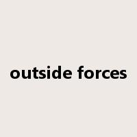 outside forces是什么意思