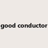 good conductor是什么意思