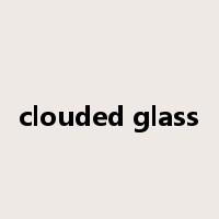 clouded glass是什么意思