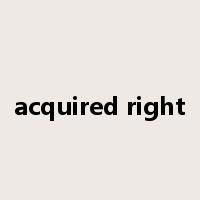 acquired right是什么意思