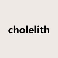 cholelith是什么意思