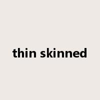 thin skinned是什么意思