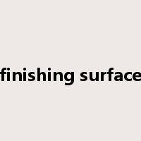 finishing surface是什么意思