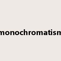 monochromatism是什么意思
