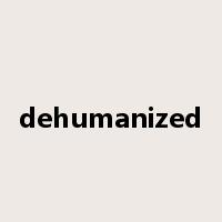 dehumanized是什么意思