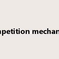 competition mechanism是什么意思