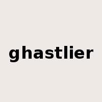 ghastlier是什么意思