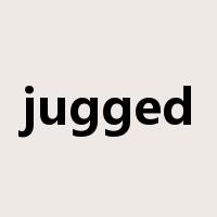 jugged是什么意思