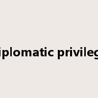 diplomatic privilege是什么意思